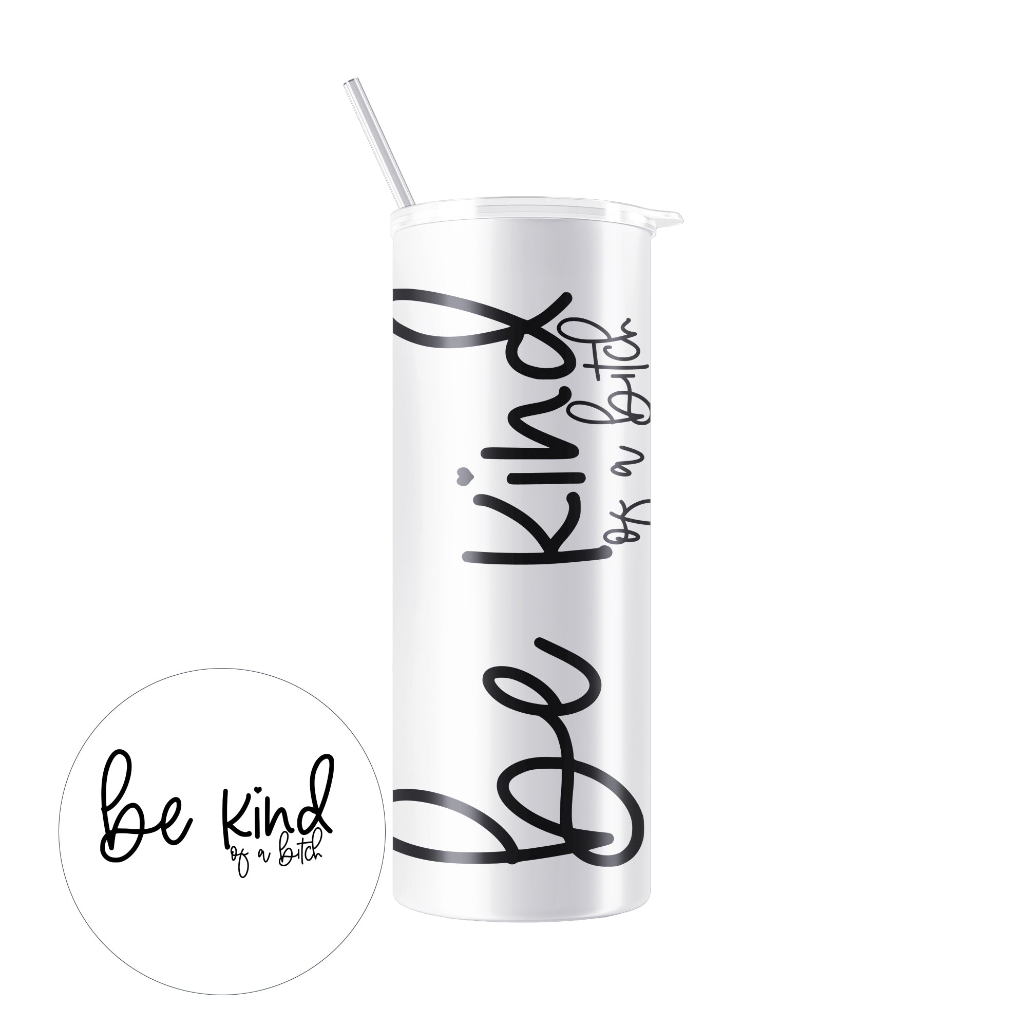 Be Kind of a B%*CH - Bottle/Tumbler/Mug